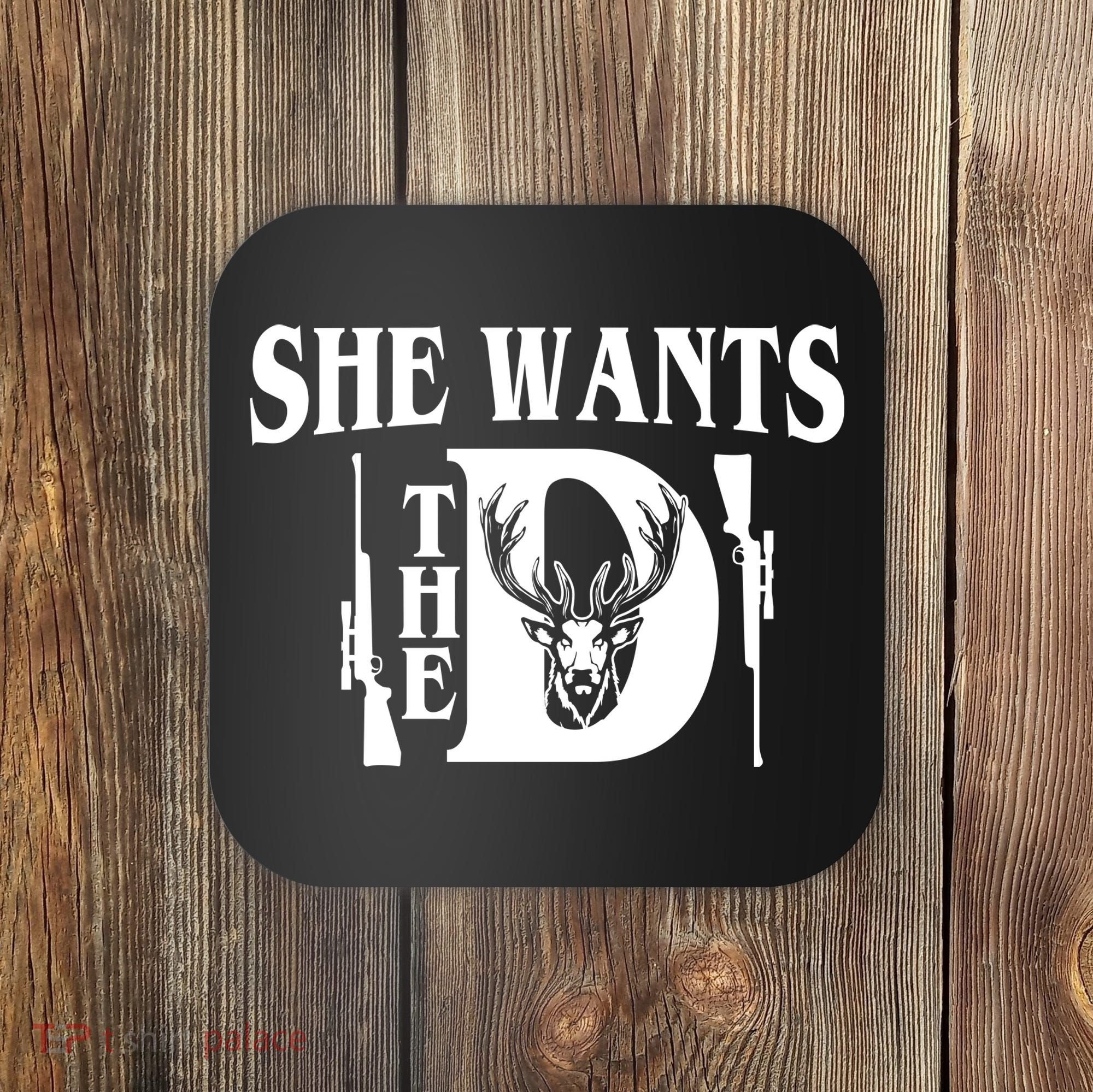 She Wants the D Hunting Coaster