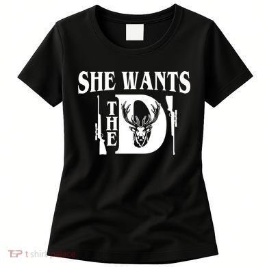 She Wants the D Hunting Women's T-Shirt