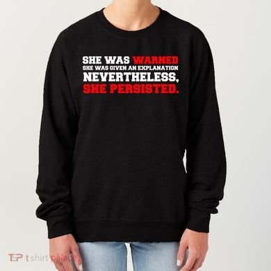 She Was Warned - Given an Explanation. Nevertheless, She Persisted. Women's Sweatshirt