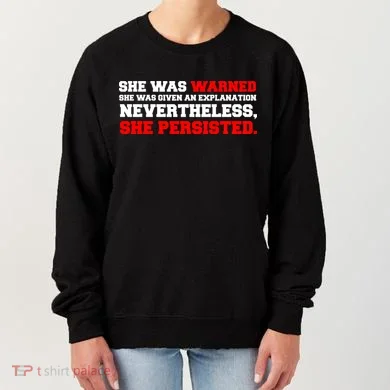She Was Warned - Given an Explanation. Nevertheless, She Persisted. Women's Sweatshirt