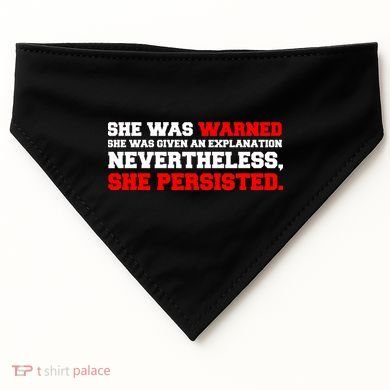 She Was Warned - Given an Explanation. Nevertheless, She Persisted. USA-Made Doggie Bandana