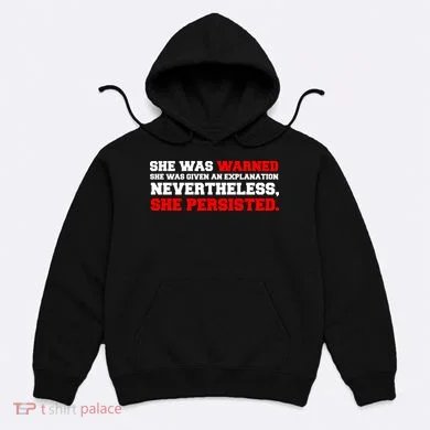 She Was Warned - Given an Explanation. Nevertheless, She Persisted. Hoodie