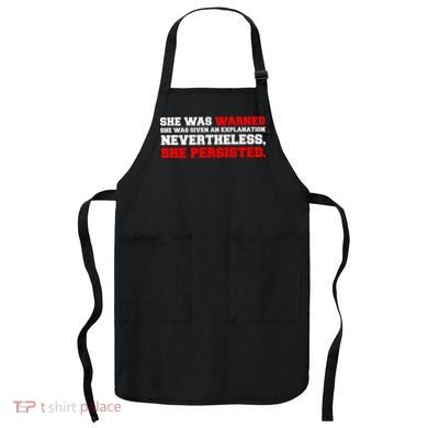 She Was Warned - Given an Explanation. Nevertheless, She Persisted. Apron