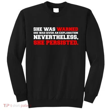 She Was Warned - Given an Explanation. Nevertheless, She Persisted. Sweatshirt