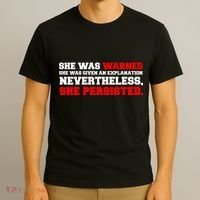 She Was Warned - Given an Explanation. Nevertheless, She Persisted. T-Shirt thumb 3