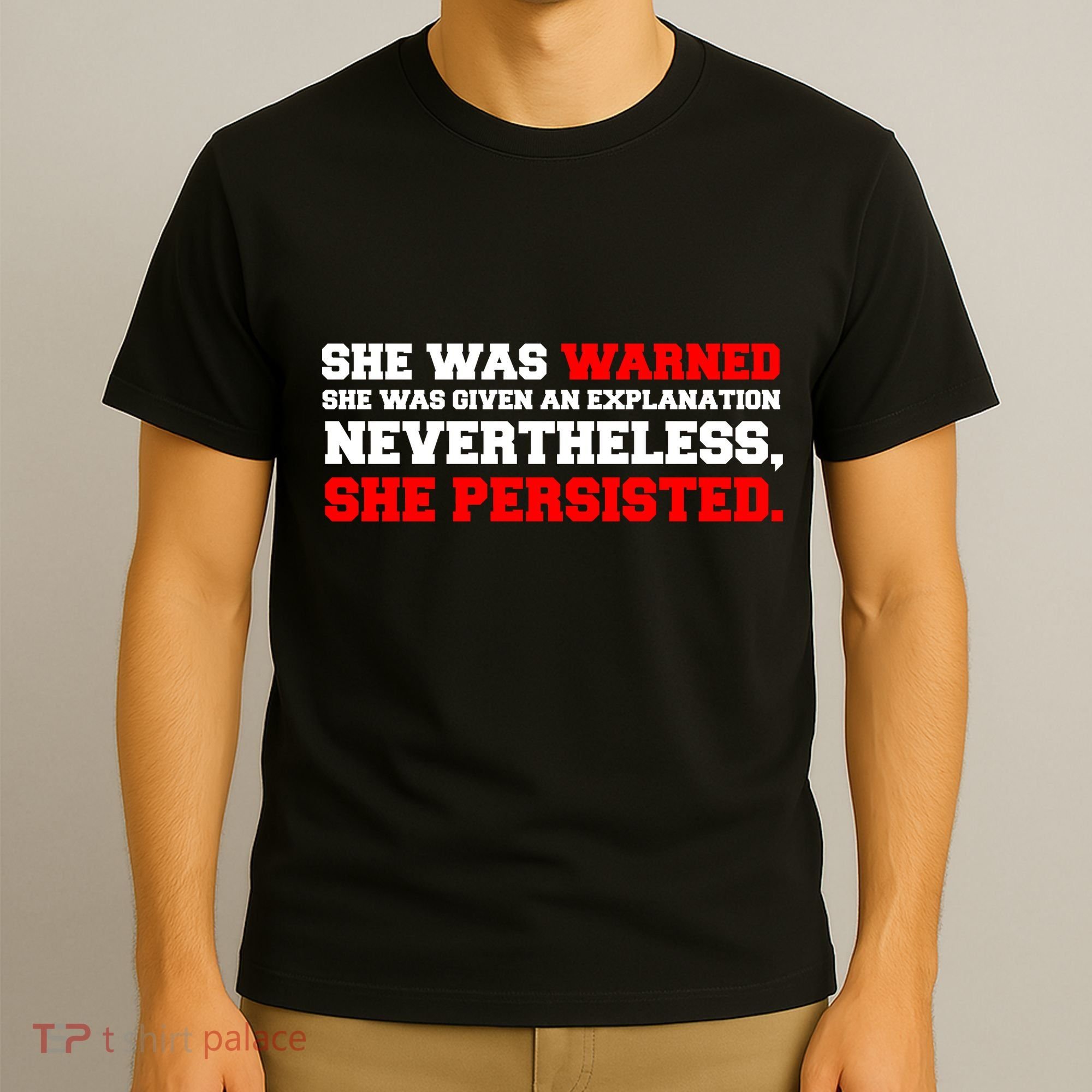 She Was Warned - Given an Explanation. Nevertheless, She Persisted. T-Shirt