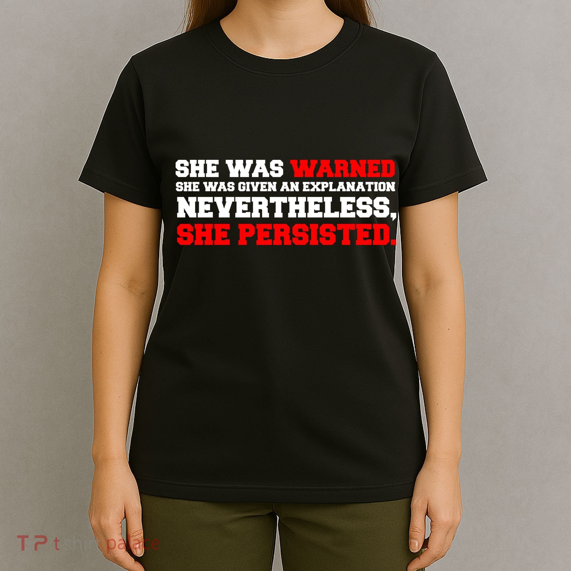 She Was Warned - Given an Explanation. Nevertheless, She Persisted. T-Shirt