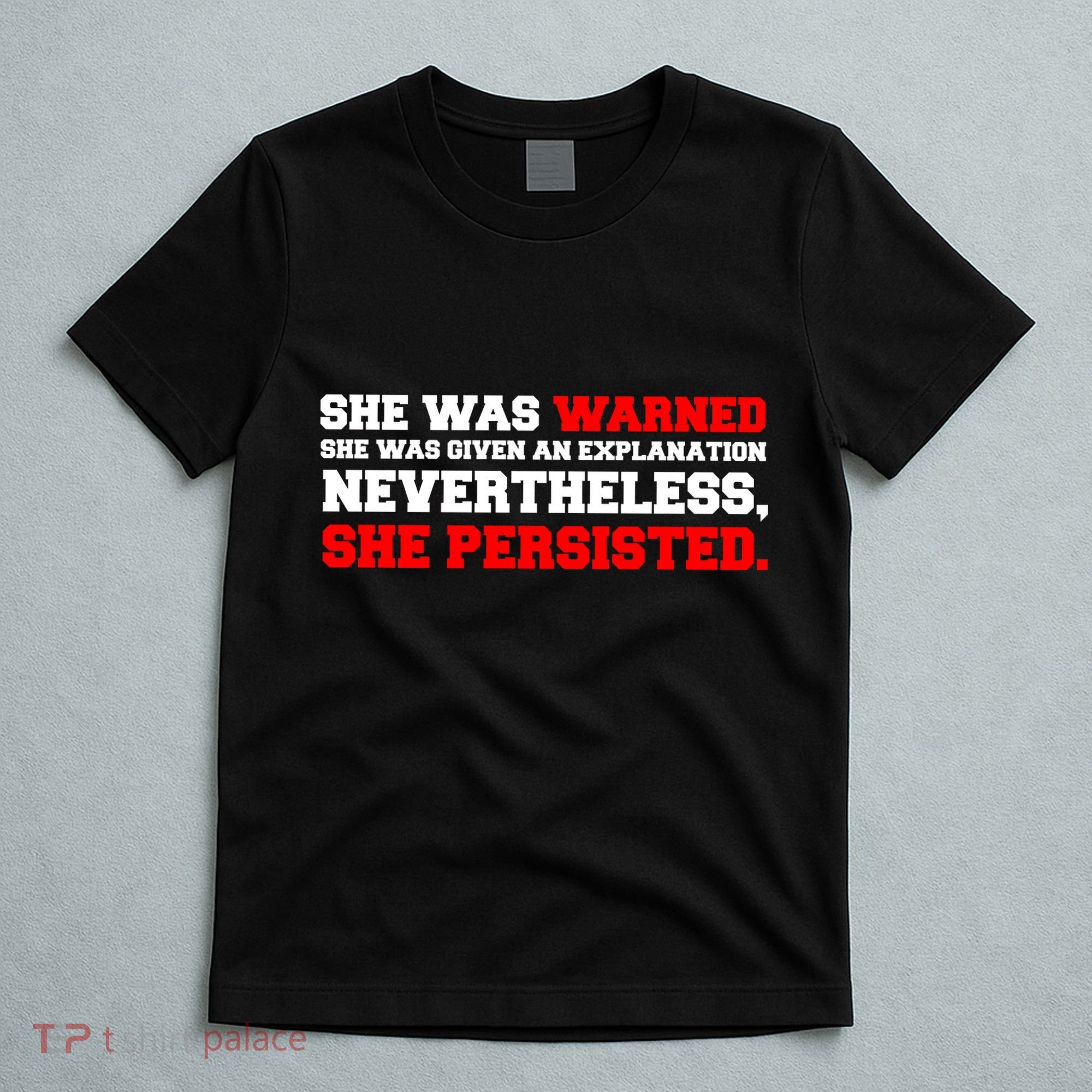 She Was Warned - Given an Explanation. Nevertheless, She Persisted. T-Shirt