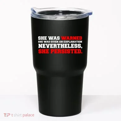 She Was Warned - Given an Explanation. Nevertheless, She Persisted. Tumbler