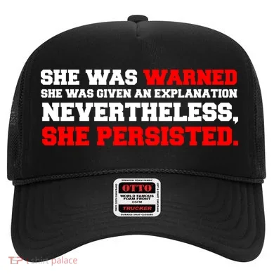 She Was Warned - Given an Explanation. Nevertheless, She Persisted. Hat