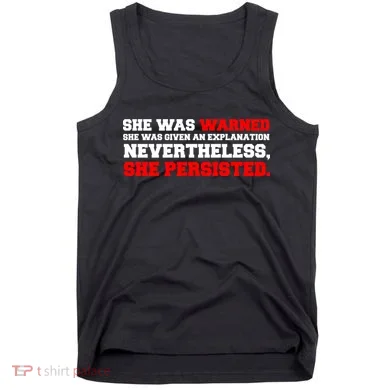 She Was Warned - Given an Explanation. Nevertheless, She Persisted. Tank Top