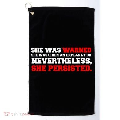 She Was Warned - Given an Explanation. Nevertheless, She Persisted. Golf Towel