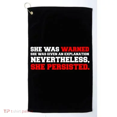 She Was Warned - Given an Explanation. Nevertheless, She Persisted. Golf Towel