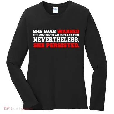 She Was Warned - Given an Explanation. Nevertheless, She Persisted. Women's Long Sleeve Shirt