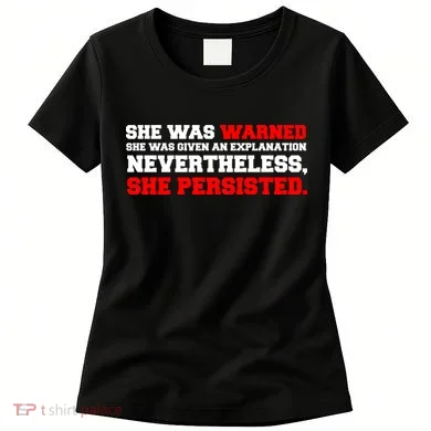 She Was Warned - Given an Explanation. Nevertheless, She Persisted. Women's T-Shirt