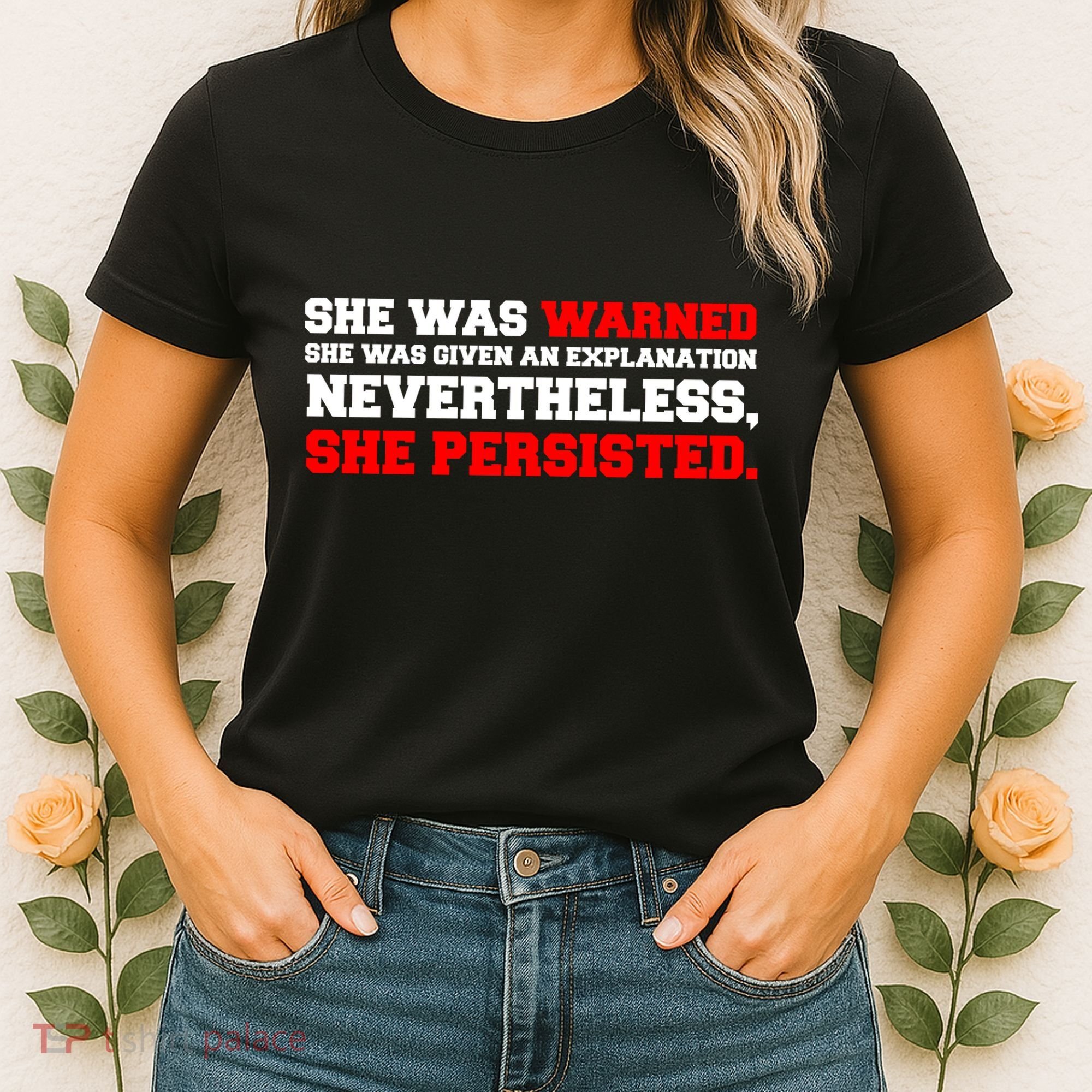 She Was Warned - Given an Explanation. Nevertheless, She Persisted. Women's T-Shirt