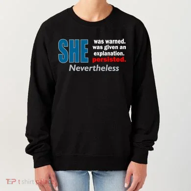 She Was Warned Given An Explanation Persisted Nevertheless Women's Sweatshirt