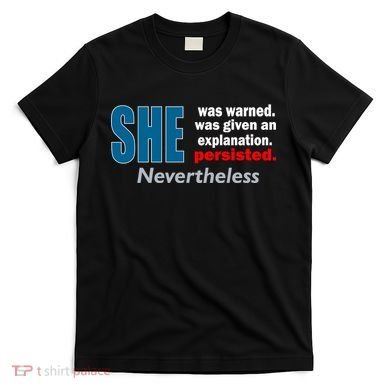 She Was Warned Given An Explanation Persisted Nevertheless T-Shirt