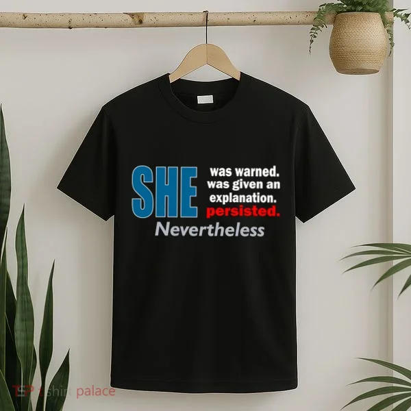 She Was Warned Given An Explanation Persisted Nevertheless T-Shirt