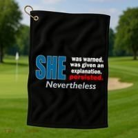 She Was Warned Given An Explanation Persisted Nevertheless Golf Towel thumb 1