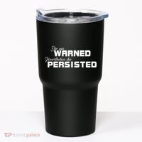 She Was Warned Nevertheless, She Persisted. Protest Tumbler thumb 0