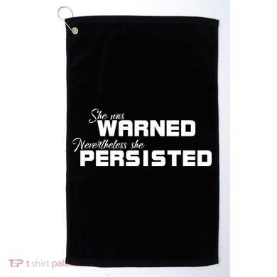She Was Warned Nevertheless, She Persisted. Protest Golf Towel