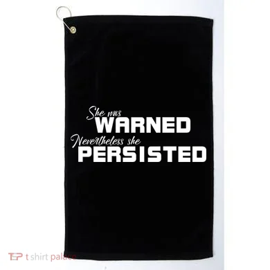 She Was Warned Nevertheless, She Persisted. Protest Golf Towel