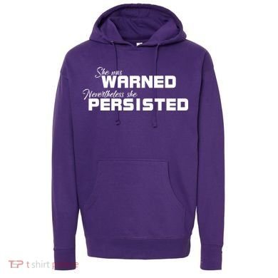She Was Warned Nevertheless, She Persisted. Protest Hoodie