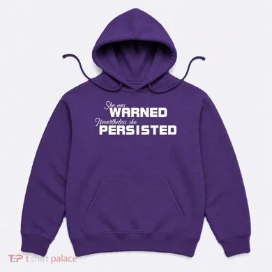 She Was Warned Nevertheless, She Persisted. Protest Hoodie