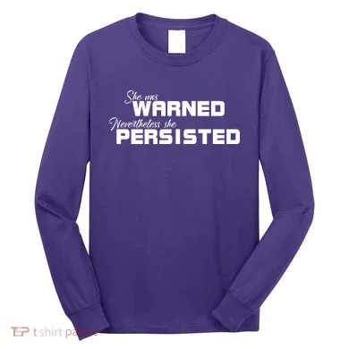 She Was Warned Nevertheless, She Persisted. Protest Long Sleeve Shirt