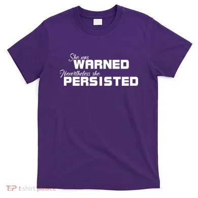 She Was Warned Nevertheless, She Persisted. Protest T-Shirt