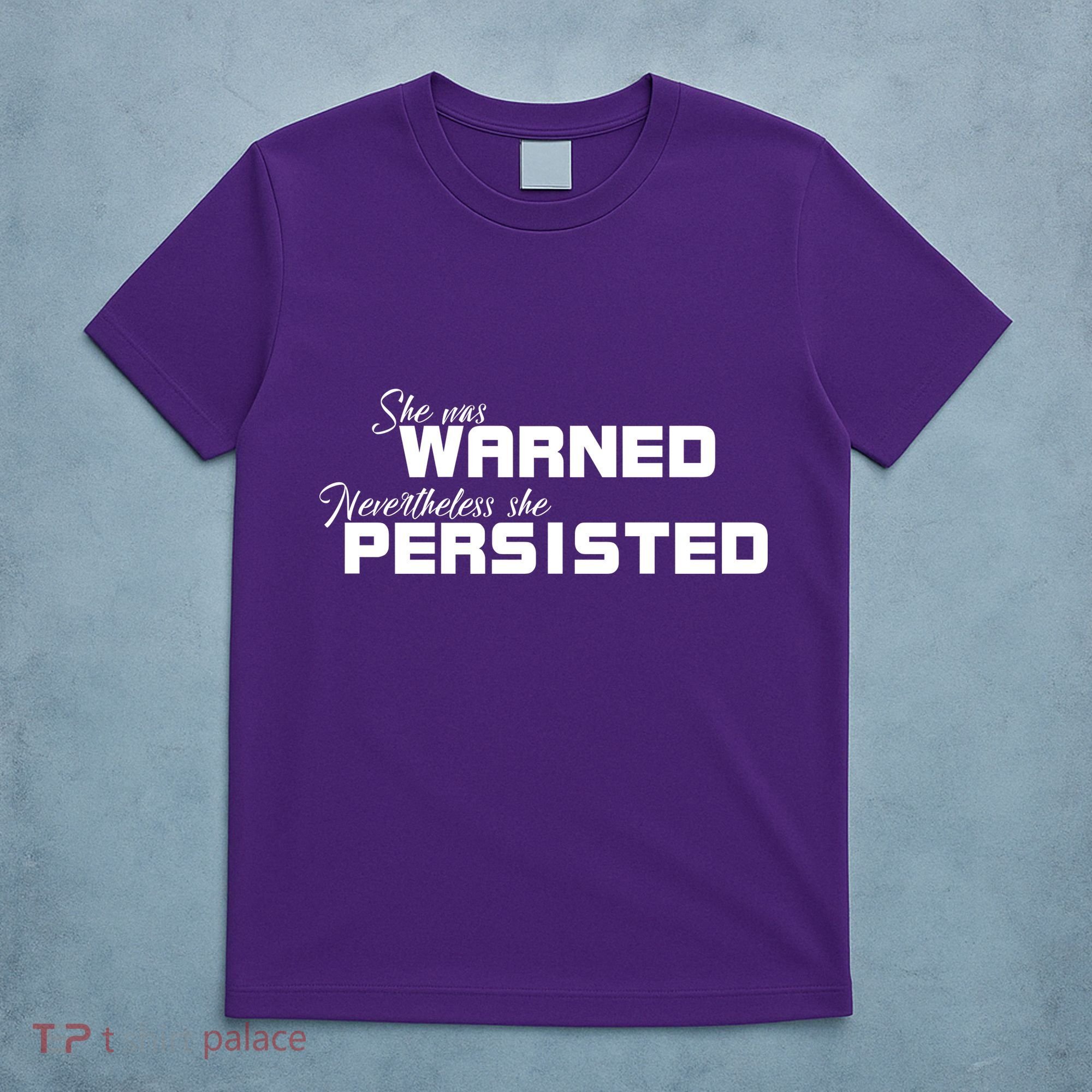 She Was Warned Nevertheless, She Persisted. Protest T-Shirt