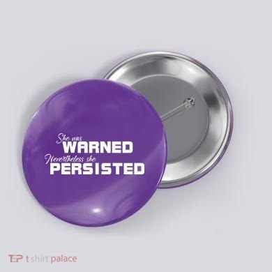 She Was Warned Nevertheless, She Persisted. Protest Button
