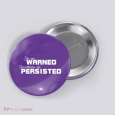 She Was Warned Nevertheless, She Persisted. Protest Button