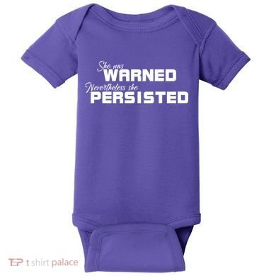 She Was Warned Nevertheless, She Persisted. Protest Baby Bodysuit