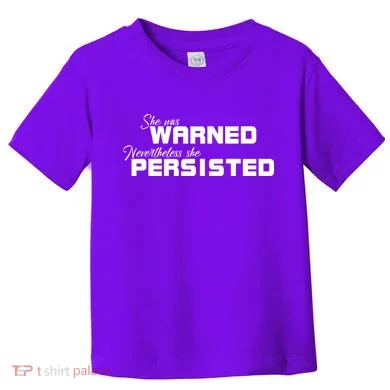 She Was Warned Nevertheless, She Persisted. Protest Toddler T-Shirt