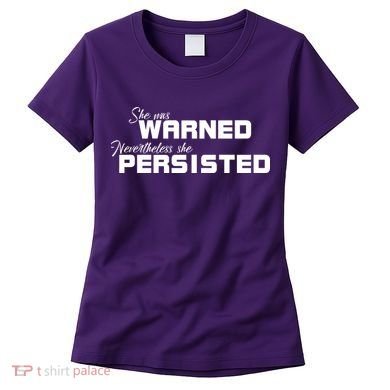 She Was Warned Nevertheless, She Persisted. Protest Women's T-Shirt