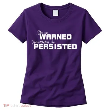 She Was Warned Nevertheless, She Persisted. Protest Women's T-Shirt