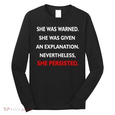 She Was Was Warned Nevertheless Persisted Long Sleeve Shirt