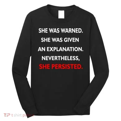 She Was Was Warned Nevertheless Persisted Long Sleeve Shirt