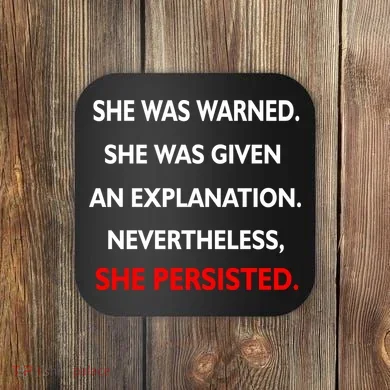 She Was Was Warned Nevertheless Persisted Coaster