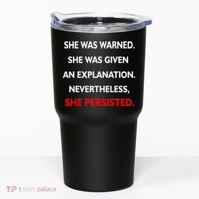 She Was Was Warned Nevertheless Persisted Tumbler