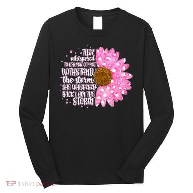 She Whispers Back I Am The Storm Pink Flower Long Sleeve Shirt