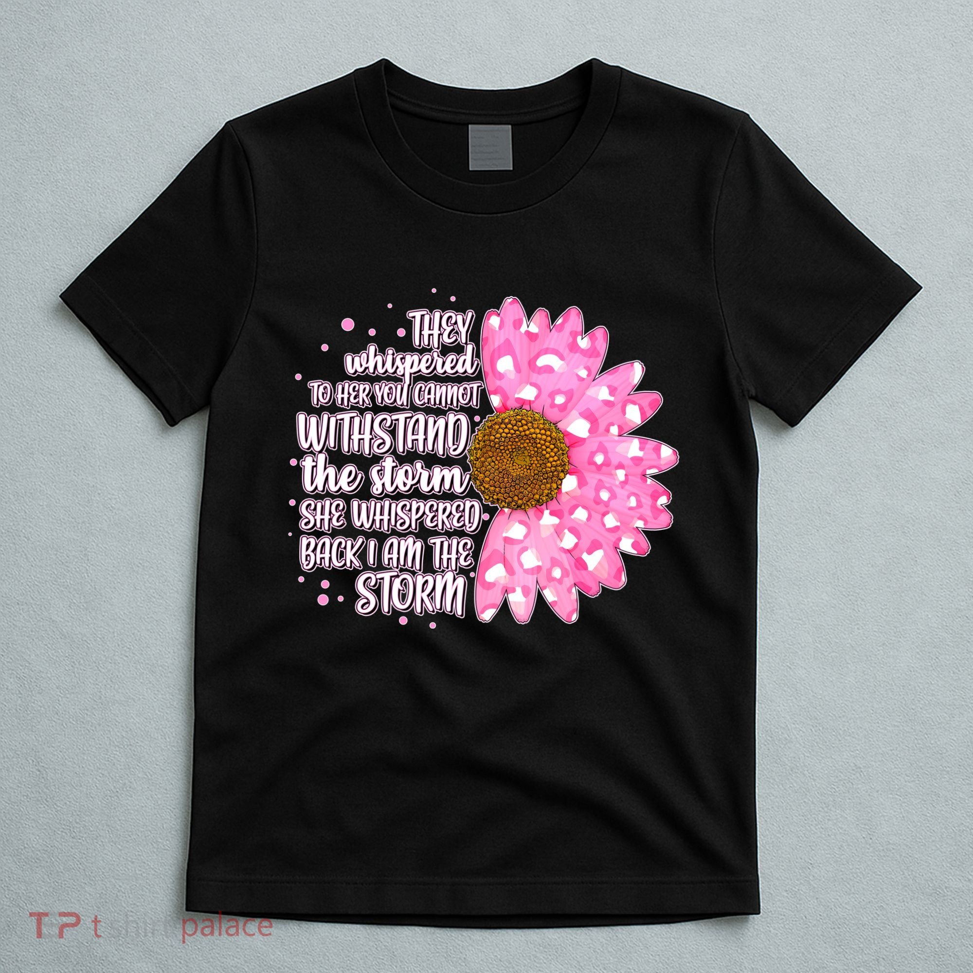 She Whispers Back I Am The Storm Pink Flower T-Shirt