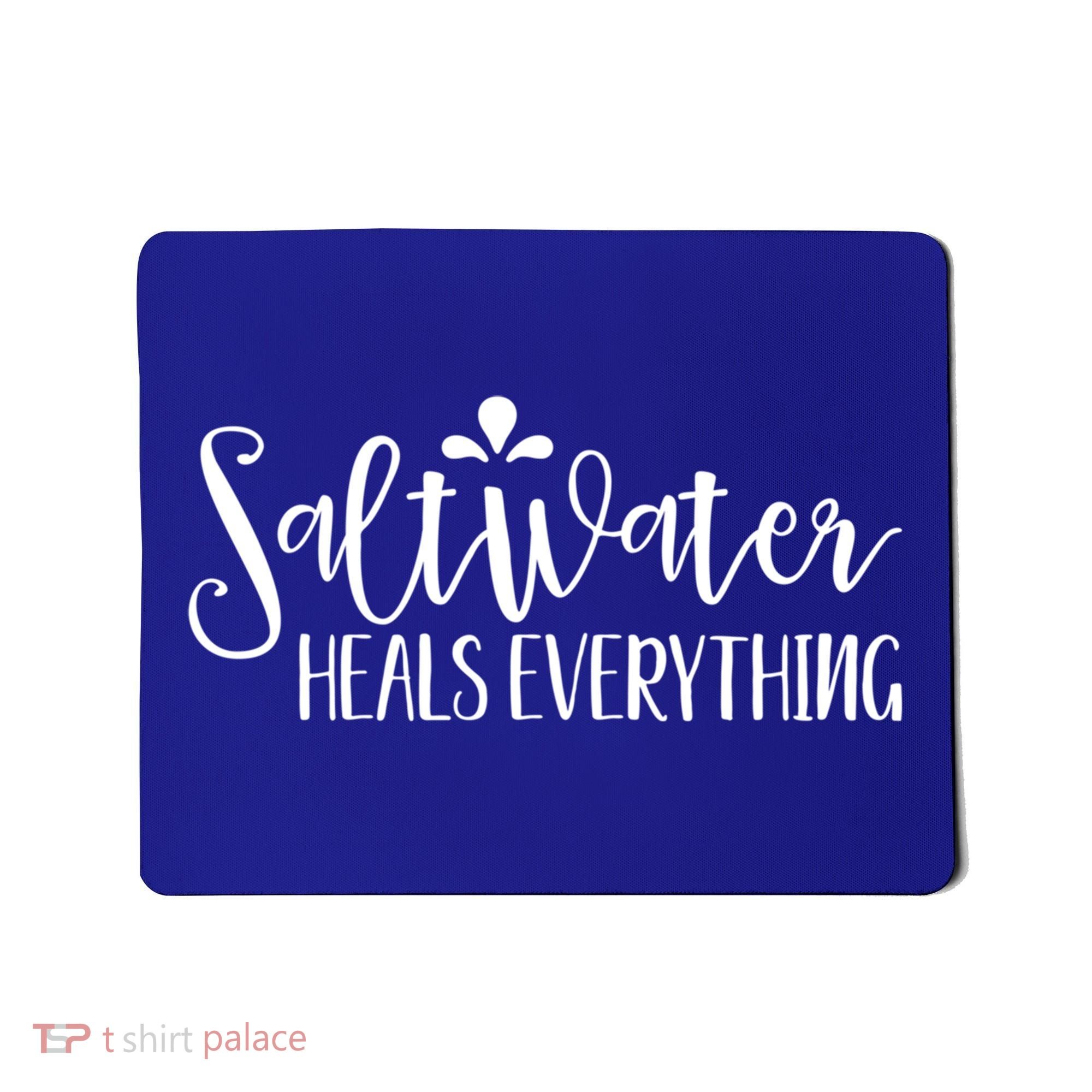 Saltwater Heals Everything Gift Mousepad