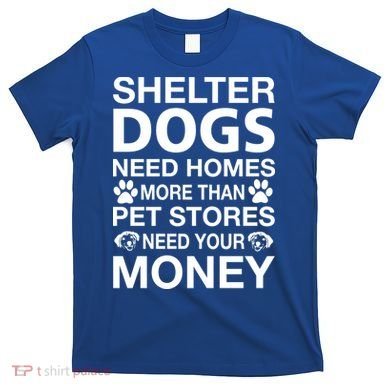 Shelter Dogs Need Homes T-Shirt
