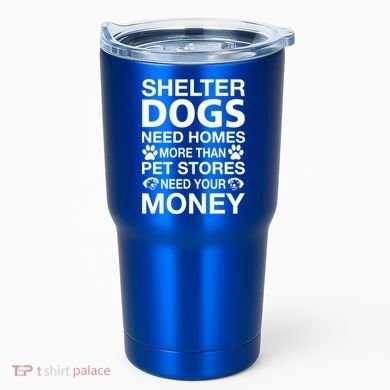 Shelter Dogs Need Homes Tumbler