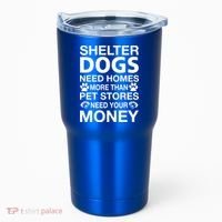Shelter Dogs Need Homes Tumbler thumb 0