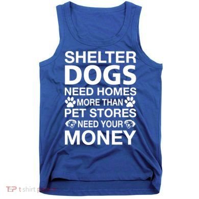 Shelter Dogs Need Homes Tank Top