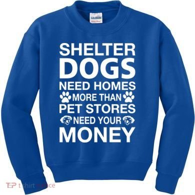 Shelter Dogs Need Homes Kids Sweatshirt
